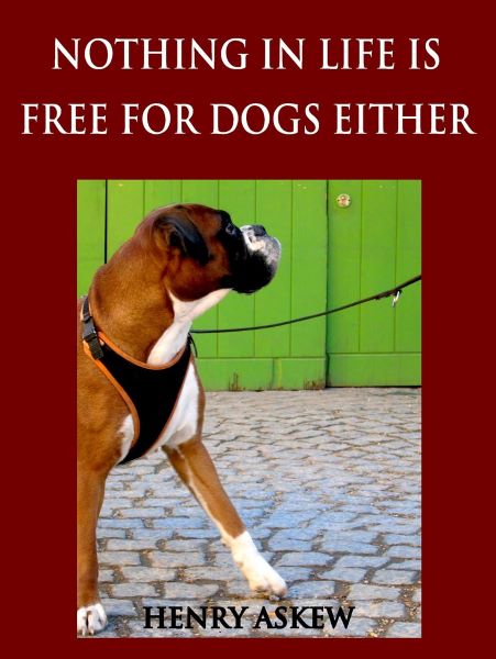 Nothing In Life Is Free For Dogs Either: A Shake-Up/Shape-Up Program for Turning Any Dog Into a Great Dog Practically Overnight by Henry Askew 